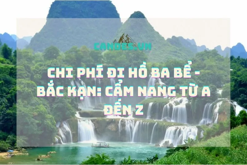 Chi phí đi Hồ Ba Bể Bắc Kạn: Cẩm nang từ A đến Z