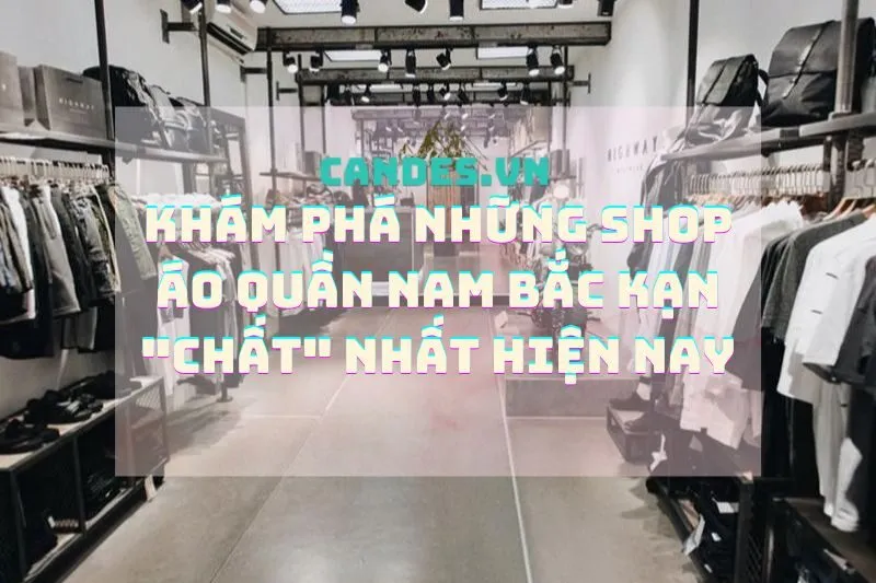 Khám phá những shop áo quần nam Bắc Kạn "chất" nhất hiện nay